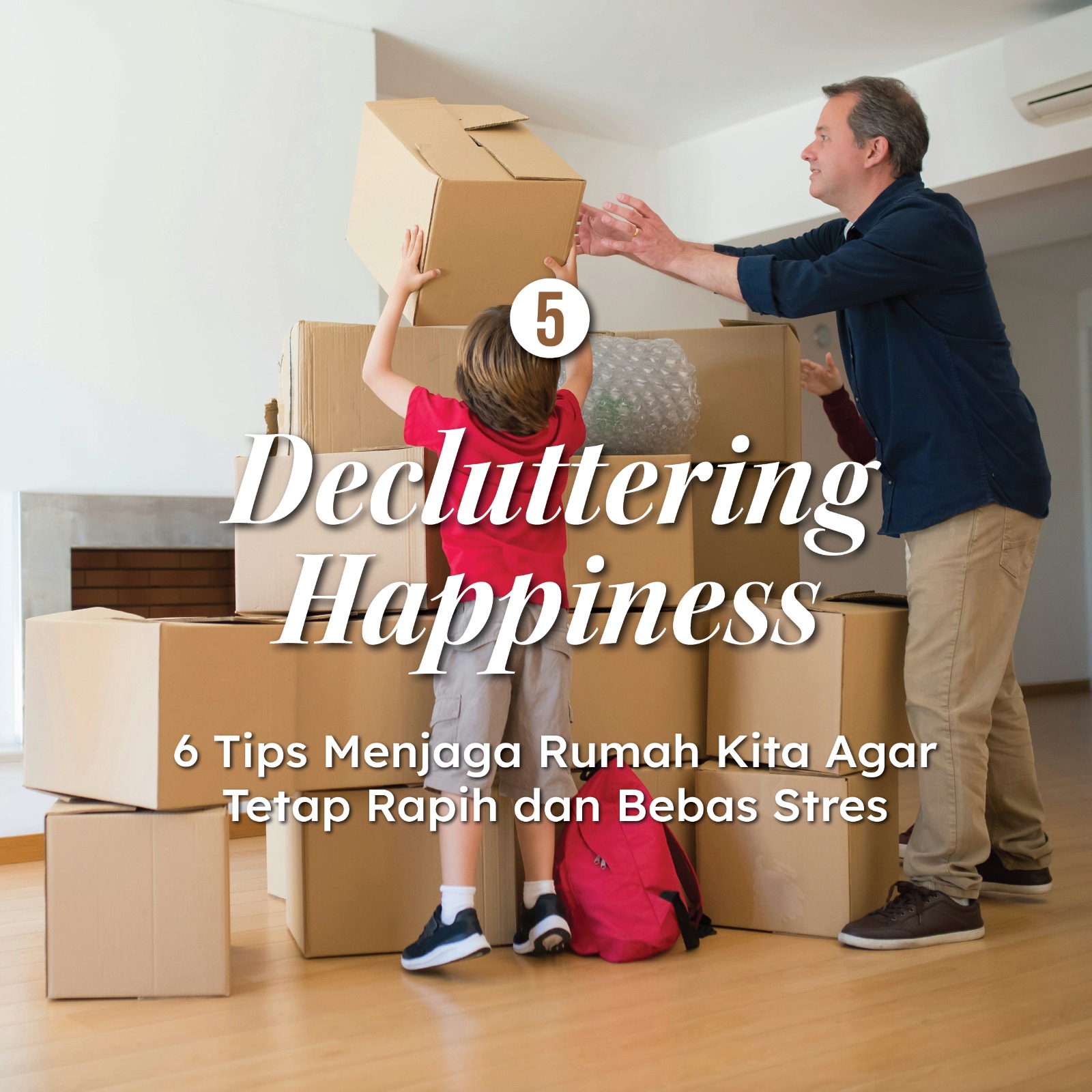 Decluttering Happiness: 6 Tips Menjaga Rumah Kita Agar Tetap Rapi dan Bebas Stres